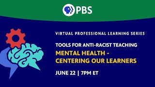 Tools For Anti-Racist Teaching | Mental Health -- Centering Our Learners