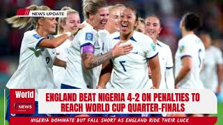 England beat Nigeria 4 2 on penalties to reach World Cup quarter finals