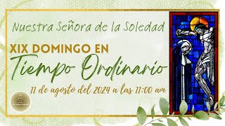 XIX Domingo Ordinario † 11 de agosto del 2024