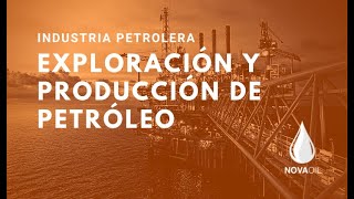 Industria Petrolera: Exploración y Producción de Petróleo