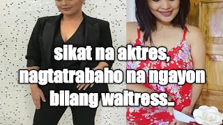 IKINAGULAT NG MARAMI  || SIKAT NA AKTRES NAGING WAITRESS NA!