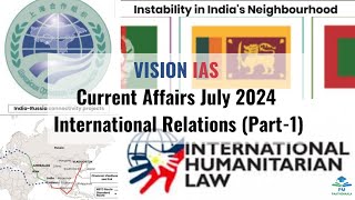 July 2024 | Vision IAS Current Affairs| International Relations (Part 1)