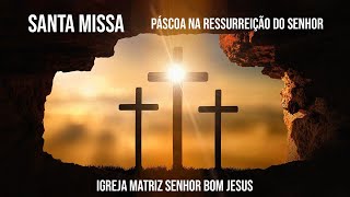 Santa Missa | Páscoa na Ressurreição do Senhor – 17/04/2022