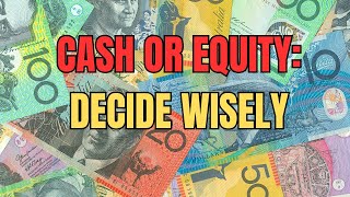 Cash vs Equity in property