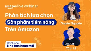 Phân tích lựa chọn sản phẩm tiềm năng trên Amazon | Amazon Live Webinar