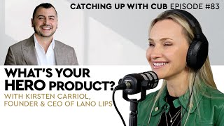 What's Your Hero Product? - Catching up with CUB #83 with Kirsten Carriol