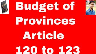 Budget procedure of provinces Article 120 to 123 of constitution of pakistan 1973 in urdu and hindi