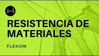 RESISTENCIA DE MATERIALES: FLEXION