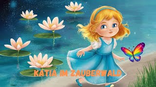 🦋🌳Katia im Zauberwald: Eine Gutenachtgeschichte für Kinder🌳🦋 Ein Märchen zum Zuhören