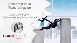 Economía de la transformación - Ester García Cosín - Tech and Trends 2015