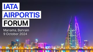 Join IATA AirportIS Forum, Manama, Bahrain 9 October 2024!