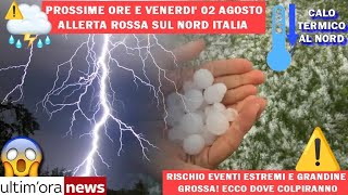 CONFERMATO PROSSIME ORE E VENERDÌ 02 AGOSTO ALLERTA METEO! FORTI TEMPESTE SUL NORD ITALIA! ECCO DOVE