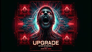 A Mind-Bending Tech Thriller Explained: Upgrade Movie Recap