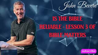 Podcasr John Bevere | Is the Bible Reliable  - Lesson 3 of Bible Matters