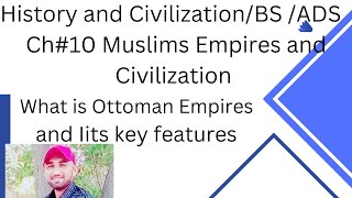 The Muslim Empire and Civilization Ottoman Empire in detail chapter No 11