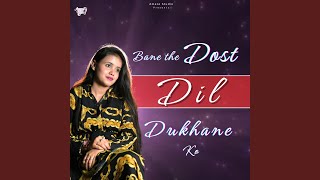 Bane the Dost Dil Dukhane Ko