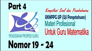 Kompilasi Soal dan Pembahasan Uji Pengetahuan (UP) PPG Matematika 2018 dan 2019. Nomor 19 - 24