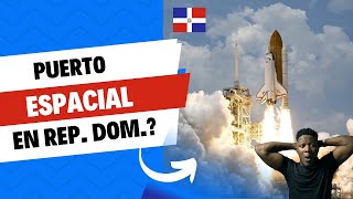 Puerto Espacial en Rep. Dom: analizamos la posible ubicación del sitio de lanzamiento.