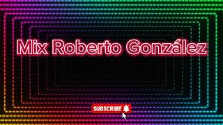 MIX ROBERTO GONZÁLEZ ✨🎶 ( EN VIVO)