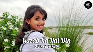 Zaara Sk | Gazab Ka Hai Din (Cover Song) | 2020