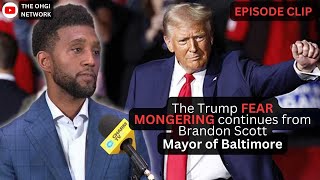 The Trump fear mongering continues with Baltimore Mayor, Brandon Scott!