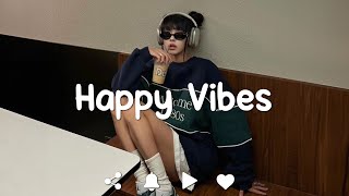 [Playlist] Happy Vibes 🌻 Songs that makes you feel better mood ~ Morning playlist