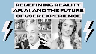 Redefining Reality: AR, AI, and the Future of User Experience