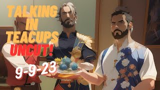 Talking In Teacups LIVE! 9.9.23 (Patreon Exclusive)