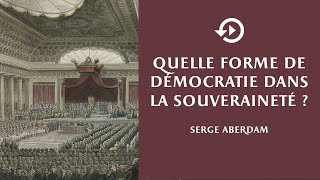 Serge Aberdam – Quelle forme de démocratie dans la souveraineté ?