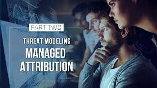 Threat Modeling Managed Attribution - Part Two