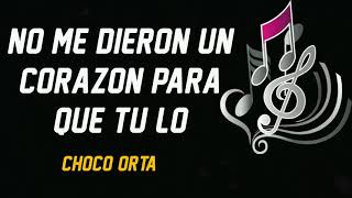 no me dieron un corazon para que tu lo pisotearas salsa - Choco Orta Basta