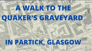 A WALK TO THE QUAKER'S GRAVEYARD IN PARTICK, GLASGOW