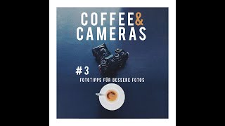 Coffee and Cameras Podcast Episode 3: Fototips für bessere Fotos #fotografierenlernen