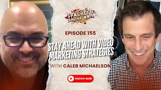 Effective Video Marketing to Boost Your Success | Episode 155 with Caleb Michaelson