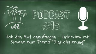 Podcast #15 Hab den Mut anzufangen - Interview mit Simone zum Thema "Digitalisierung"