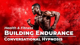 Building Endurance | Health & Fitness | 12 Minute Conversational Hypnosis | Daily Hypnosis