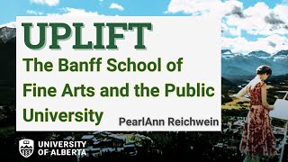 PearlAnn Reichwein- Uplift: The Banff School of Fine Arts and the Public University