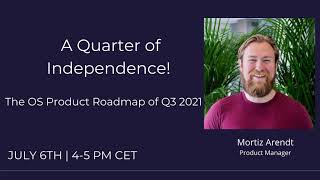 Webinar: A Quarter of Independence! The OS Product Roadmap of Q3 2021