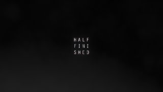 Half Finished - A Collection of Experiments