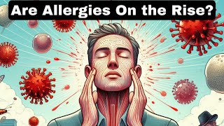 Are Allergies On the Rise? Why Our Immune Systems Are Overreacting!