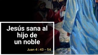 Jesús sana al hijo de un noble-Juan 4:43-54