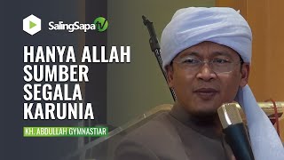 YAKINLAH SEMUA KARUNIA HANYA DARI ALLAH! | KH. ABDULLAH GYMNASTIAR