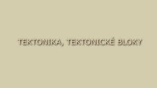 Tektonika, tektonické bloky - úvod