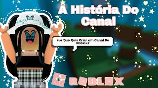 PORQUE QUIS CRIAR UM CANAL DE ROBLOX? (História Do Canal)