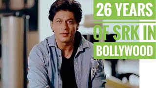 26 Years of Shahrukh Khan in bollywood | Explained by Shahrukh Khan