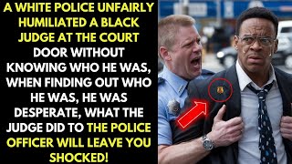 A White Police Officer Humiliated a Black Judge at the Courthouse Door, What He Did Was Shocking…