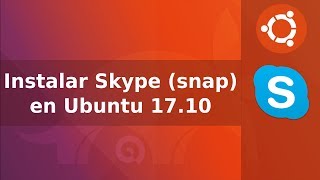 Instalar Skype (snap) en Linux Ubuntu 17.10 - Febrero 2018