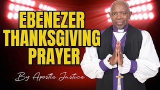 EBENEZER THANKSGIVING PRAYER || Apostle Justice Blessing D.