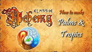 Alchemy Classic-How to make Palms & Tropics Recipes Walkthrough