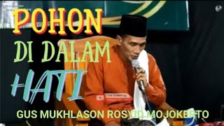 POHON DI DALAM HATI - GUS MUKHLASON ROSYID MOJOKERTO @subhanmbah4549